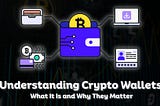Understanding Crypto Wallets: What It Is and Why They Matter