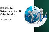 DSL (Digital Subscriber Line) & Cable Modem