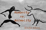 Humanity vs. Animality.