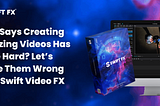 Who says creating amazing videos has to be hard? Let’s prove them wrong with Swift Video FX