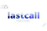 How to use useLastCall hook in your react project.