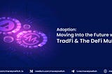 Adoption: Moving Into the Future with TradFi & The DeFi Mullet