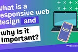 What Is A Responsive Web Design And Why Is It Important?