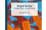 Hanguk Hip Hop: Global Rap in South Korea by Song Myoung-Sun