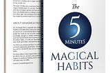 Why 5 Minutes Magical Habits ?