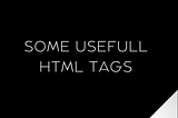 Some useful HTML tags and their uses