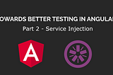 Towards Better Testing In Angular. Part 2 — Service Injection