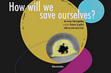 How Will We Save Ourselves?