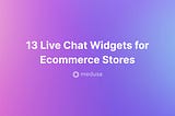 Top Live Chat Widgets to Use in 2023