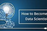 How to Become a Data Scientist: