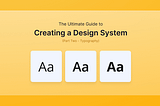 The Ultimate Guide to Creating a Design System — Part Two, Typography