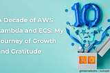 A Decade of AWS Lambda and ECS: My Journey of Growth and Gratitude