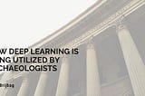 How Deep Learning is Being Utilized by Archaeologists