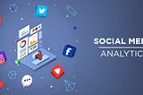 A guide to social media analytics and reporting