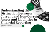 Understanding the Distinction Between Current and Non-Current Assets and Liabilities in Financial…