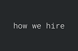 How we hire
