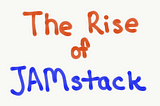 The Rise of JAMstack 🚀