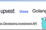 Upvest Uses Golang in Their Entire Backend Investment System