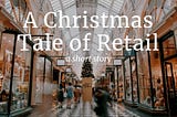A Christmas Tale… of Retail