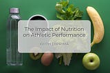 The Impact of Nutrition on Athletic Performance