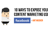 10 Ways To Expose Your Content Marketing Using Facebook