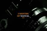 3 months of manual photography taught me these important lessons