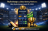 SkyExchange vs Other Betting Platforms: Why SkyExchange Leads IPL 2026