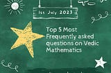 The Top 5 most frequently asked questions on Vedic Mathematics