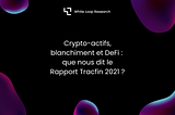 Cryptos, circuits de blanchiment et DeFi : que nous dit le Rapport Tracfin 2021 ?