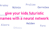 Give your kids futuristic names with a neural network!