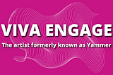 Viva Engage — The artist formerly known as Yammer