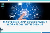 Mastering App Development Workflow with GitHub