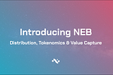 Introducing NEB: Distribution, Tokenomics & Value Capture