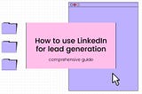 How to use LinkedIn for lead generation