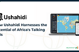 Empowering Community Engagement: How Ushahidi Harnesses the Potential of Africa’s Talking API