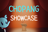 Chopang Showcase ✨