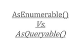 C# — AsEnumerable()Vs. AsQueryable()