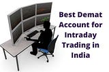 Best Demat Account for Intraday Trading