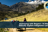 Journeying with Respect—10 Ways to Ethically Explore Indigenous Lands