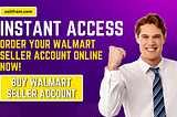 Instant Access: Order Your Walmart Seller Account Online Now!