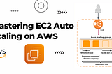 Mastering EC2 Auto Scaling on AWS