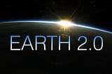 Earth 2.0: Our New Home