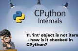 11. ‘int’ object is not iterable — how is it checked in CPython?