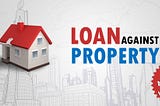 Why to Choosing Loan Against Property is a Better Option?