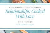 A Recipe For Enhancing Relationships