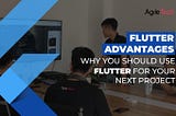 flutter advantages, flutter benefits for mobile app development, why using flutter for your next project,