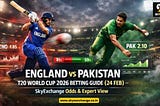 England vs Pakistan T20 World Cup 2026 Betting Guide (24 Feb) — SkyExchange Odds & Expert View