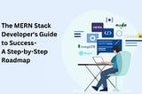 The MERN Stack Developer’s Guide to Success — A Step-by-Step Roadmap
