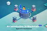 An Introduction To Blockchain Application Development — Part 1