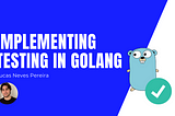 Implementing Testing in Golang